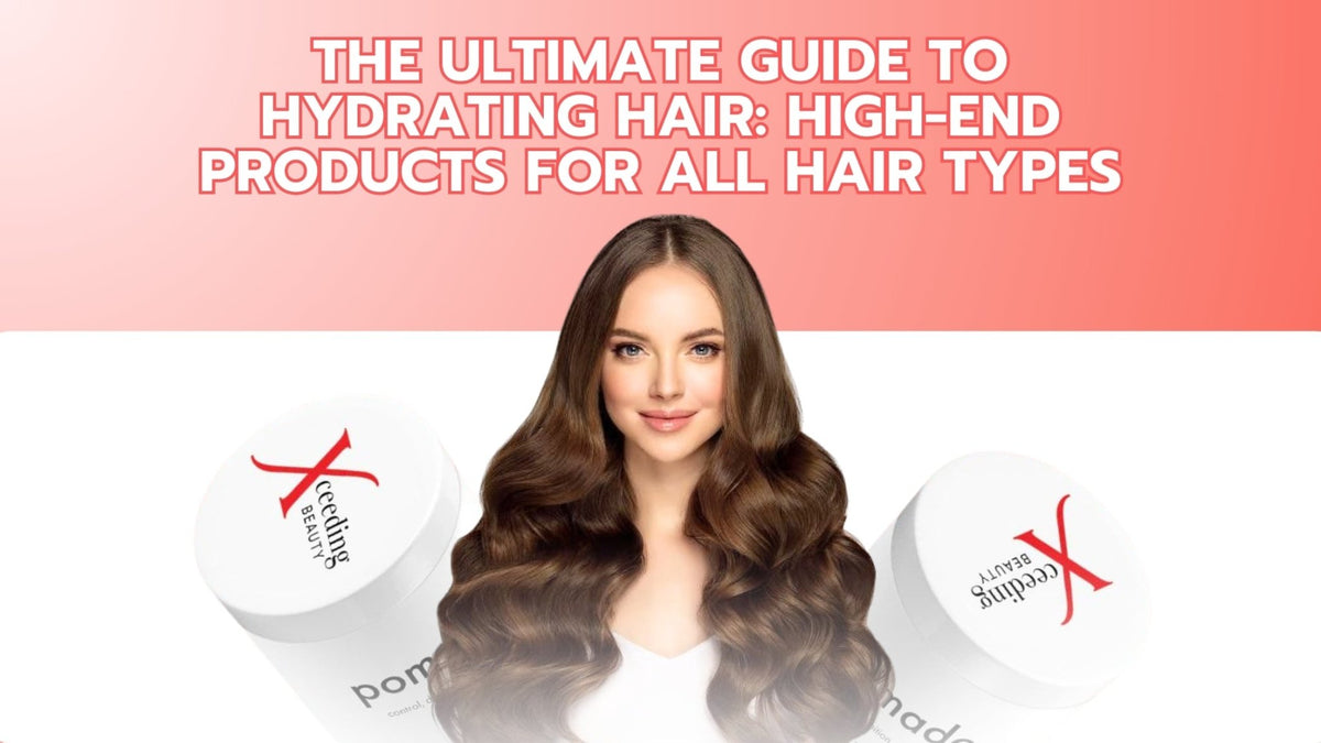 The Ultimate Guide to Hydrating Hair: High-End Products for All Hair Types